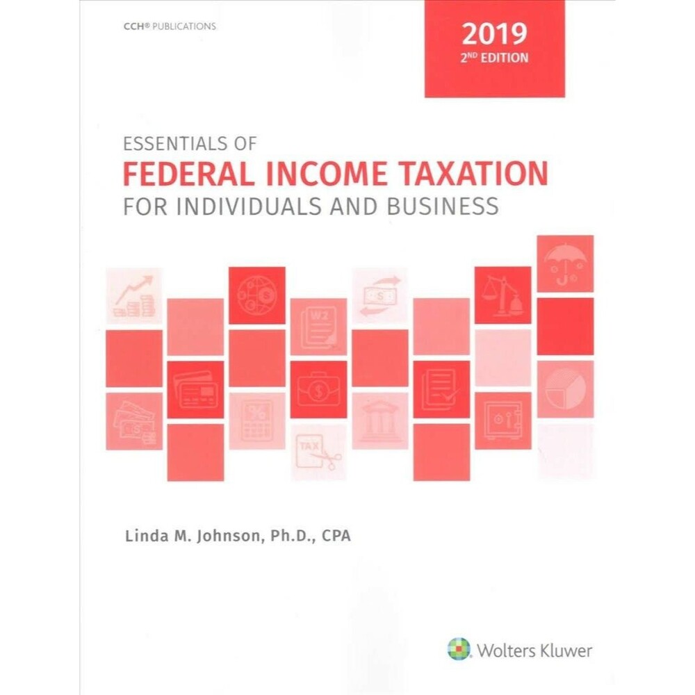 Essentials of Federal Income Taxation for Individuals and Business (2019) - 2nd